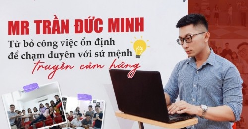 Từ bỏ công việc ổn định để chạm duyên với sứ mệnh truyền cảm hứng - Mr. Trần Đức Minh 