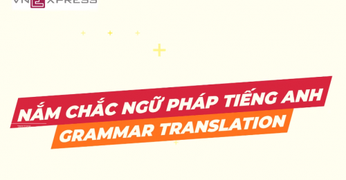 Cách 'ngấm nhanh nhớ lâu' ngữ pháp tiếng Anh