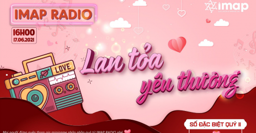 IMAP Radio số đặc biệt quý II: Lan Tỏa Yêu Thương