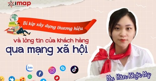 CHIẾN BINH IMAP | Bí kíp xây dựng thương hiệu và lòng tin của khách hàng qua MXH