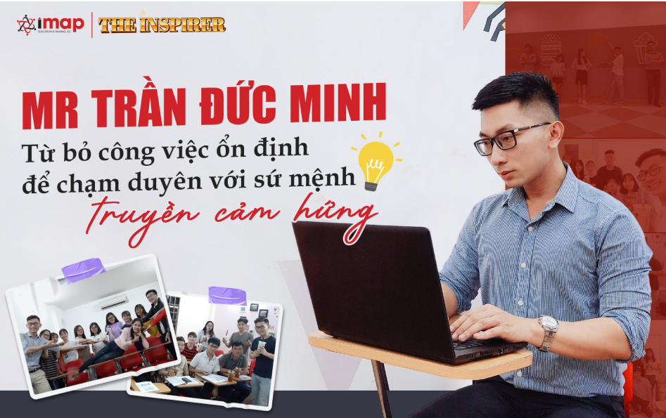 Từ bỏ công việc ổn định để chạm duyên với sứ mệnh truyền cảm hứng - Mr. Trần Đức Minh 