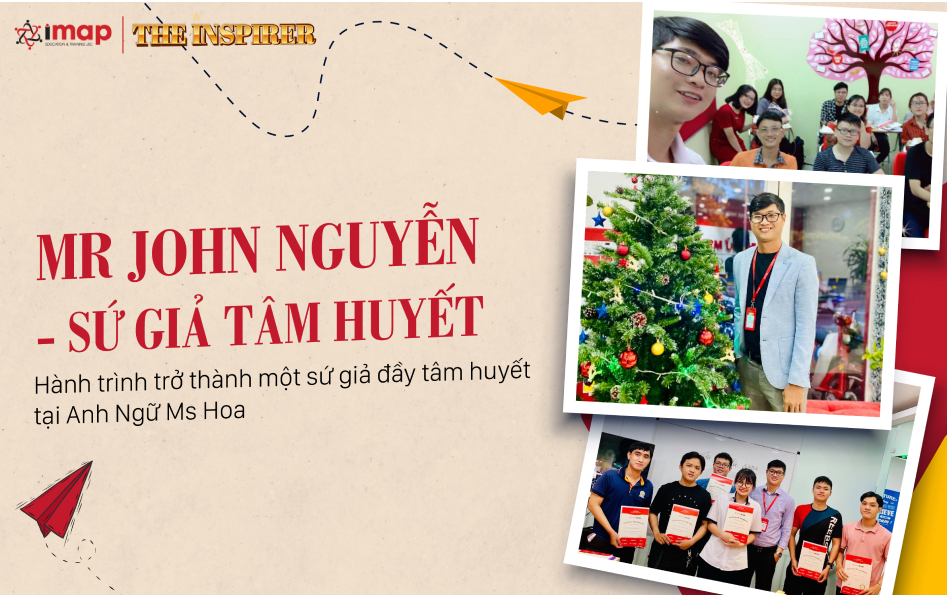 Hành trình trở thành một sứ giả đầy tâm huyết tại Anh Ngữ Ms Hoa - Mr. Nguyễn Bé Dợn
